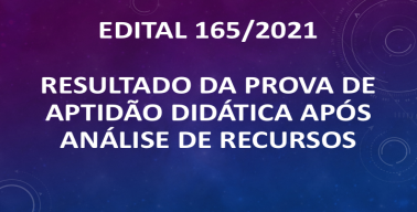 EDITAL 165/2021RESULTADO DA PROVA DE APTIDÃO DIDÁTICA APÓS ANÁLISE DE RECURSOS