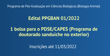 Programa de Pós-Graduação em Ciências Biológicas (Biologia Animal). Edital PPGBAN 01/2022  1 bolsa para o PDSE/CAPES (Programa de doutorado sanduíche no exterior).  Inscrições até 11/03/2022