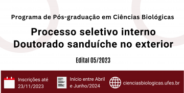 Programa de pós-graduação em Ciências Biológicas. Processo seletivo interno. Doutorado sanduíche no exterior. Inscrições até 23/11/2023. Início entre Abril e Junho/2024. cienciasbiologicas.ufes.br